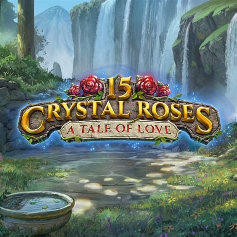 15 Crystal Roses A Tale Of Love Slot - Play Online