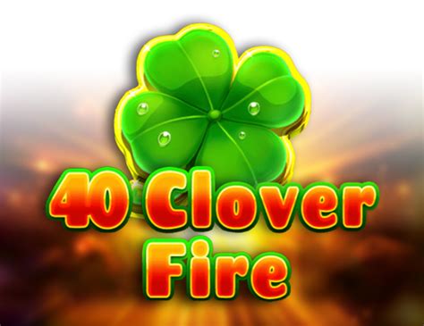 40 Clover Fire Betano