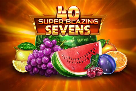 40 Super Blazing Sevens Blaze