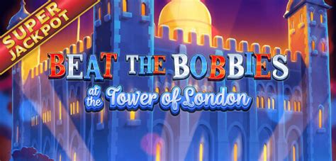 Beat The Bobbies At The Tower Of London Leovegas