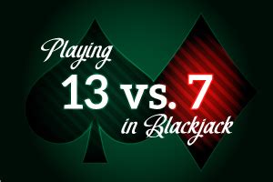 Blackjack 13 Vs 7