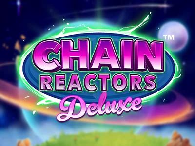 Chain Reactors Deluxe Slot Gratis