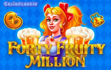 Forty Fruity Million Slot - Play Online