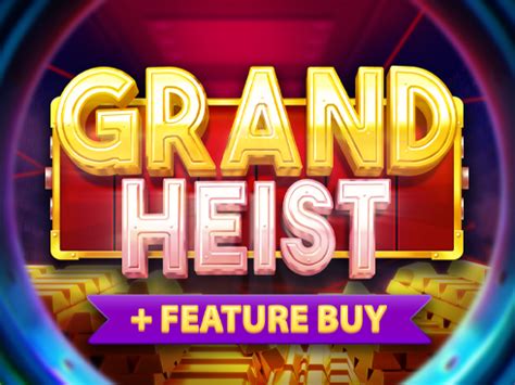 Grand Heist Feature Buy Slot - Play Online