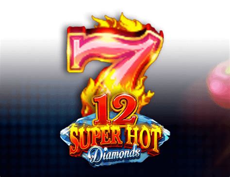 Jogar 12 Super Hot Diamonds Com Dinheiro Real