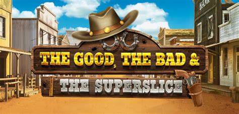 Jogue The Good The Bad And The Superslice Online