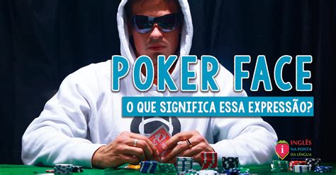 Pode T Read My Poker Face Significado