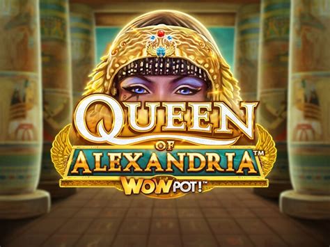 Queen Of Alexandria Wowpot Bet365