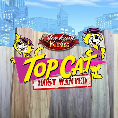 Top Cat Most Wanted Jackpot King Betsul
